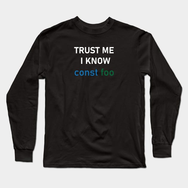 Trust me i know const foo Long Sleeve T-Shirt by SkelBunny